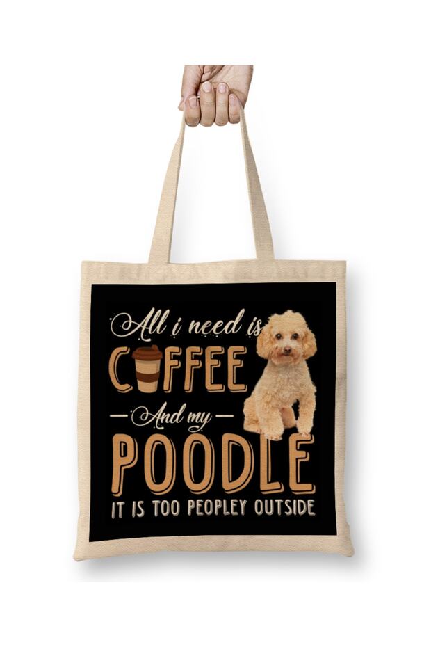 All I Need Is Coffee And My Poodle It Is Too Peopley Outside Cloth Bag Long Handle