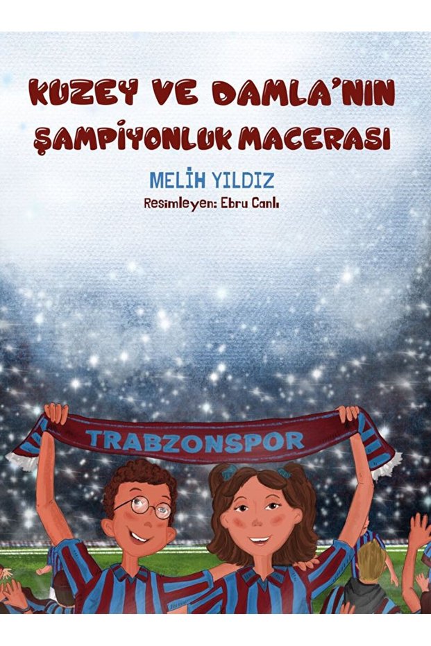 Kuzey ve Damla'nın Şampiyonluk Macerası / Melih Yıldız / Alakarga Sanat Yayınları / 9786057746849