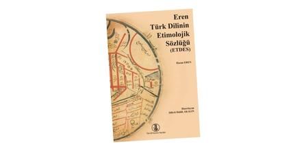 Türk Dil Kurumu Yayınları Hasan Eren Türk Dilinin Etimolojik Sözlüğü İçeriği