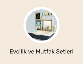 Evcilik ve Mutfak Setleri