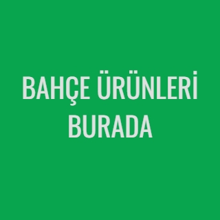 BAHÇE ÜRÜNLERİ BURADA