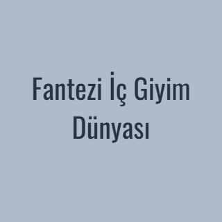 Fantezi İç Giyim Dünyası