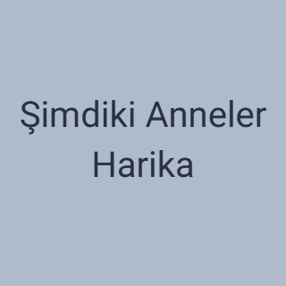Şimdiki Anneler Harika