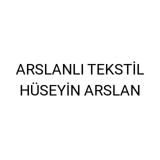 ARSLANLI TEKSTİL HÜSEYİN ARSLAN