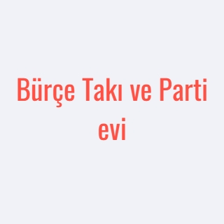 Bürçe Takı ve Parti evi