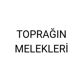 TOPRAĞIN MELEKLERİ