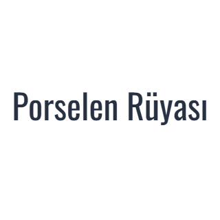 Porselen Rüyası