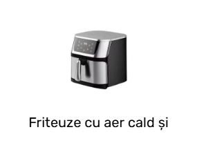 Friteuze cu aer cald și friteuze deep fryer