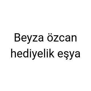 Beyza özcan hediyelik eşya
