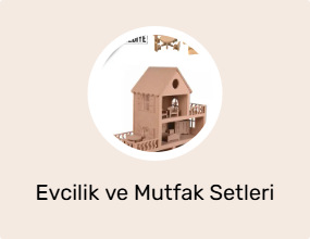 Evcilik ve Mutfak Setleri