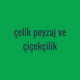 çelik peyzaj ve çiçekçilik