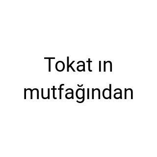 Tokat ın mutfağından
