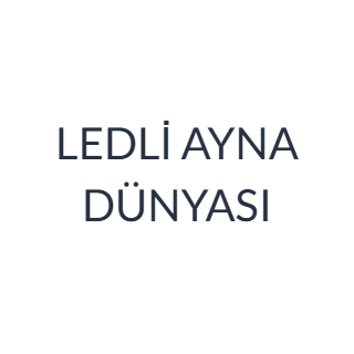 LEDLİ AYNA DÜNYASI