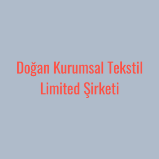 Doğan Kurumsal Tekstil Limited Şirketi