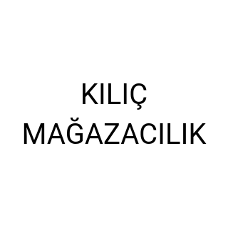 KILIÇ MAĞAZACILIK