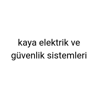 kaya elektrik ve güvenlik sistemleri