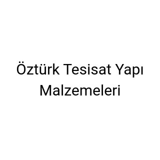 Öztürk Tesisat Yapı Malzemeleri