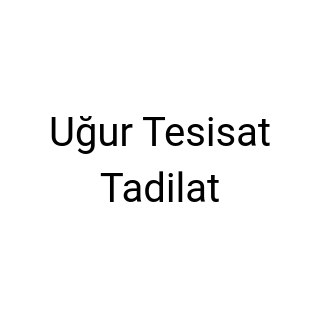Uğur Tesisat Tadilat