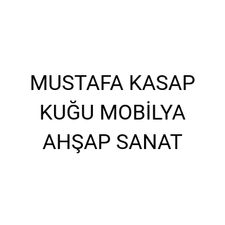 MUSTAFA KASAP KUĞU MOBİLYA AHŞAP SANAT