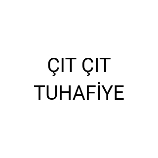 ÇIT ÇIT TUHAFİYE