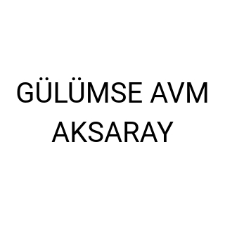 GÜLÜMSE AVM AKSARAY