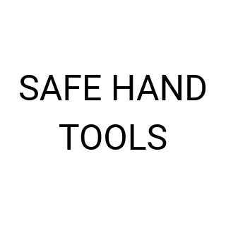 SAFE HAND TOOLS