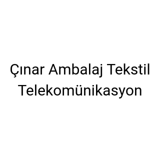 Çınar Ambalaj Tekstil Telekomünikasyon