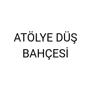 ATÖLYE DÜŞ BAHÇESİ