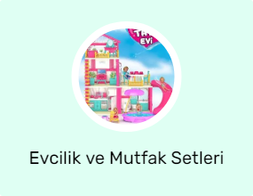 Evcilik ve Mutfak Setleri