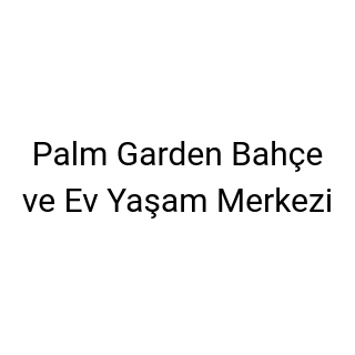 Palm Garden Bahçe ve Ev Yaşam Merkezi