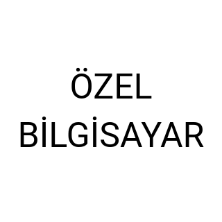 ÖZEL BİLGİSAYAR
