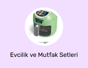 Evcilik ve Mutfak Setleri