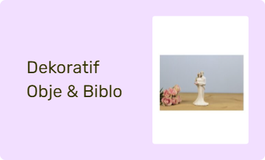 Dekoratif Obje & Biblo