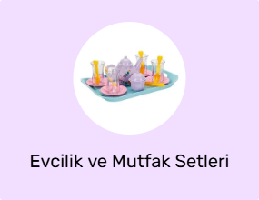 Evcilik ve Mutfak Setleri