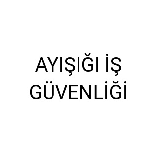 AYIŞIĞI İŞ GÜVENLİĞİ