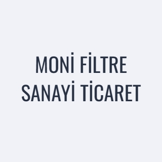 MONİ FİLTRE SANAYİ TİCARET