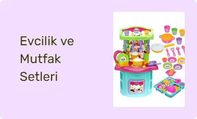 Evcilik ve Mutfak Setleri