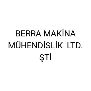 BERRA MAKİNA MÜHENDİSLİK  LTD. ŞTİ