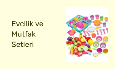 Evcilik ve Mutfak Setleri