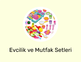 Evcilik ve Mutfak Setleri