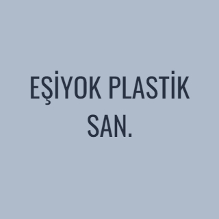 EŞİYOK PLASTİK SAN.