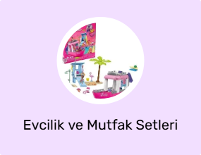 Evcilik ve Mutfak Setleri
