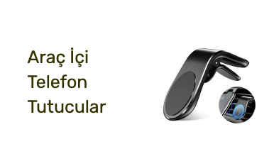 Araç İçi Telefon Tutucular