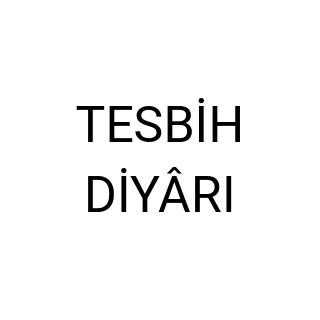 TESBİH DİYÂRI