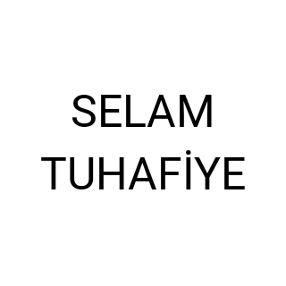 SELAM TUHAFİYE