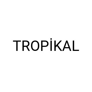 TROPİKAL