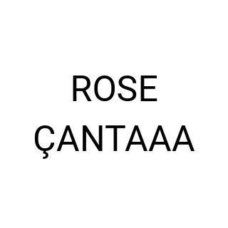 ROSE ÇANTAAA