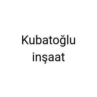 Kubatoğlu inşaat