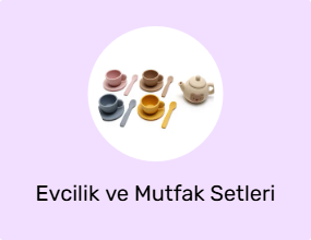 Evcilik ve Mutfak Setleri