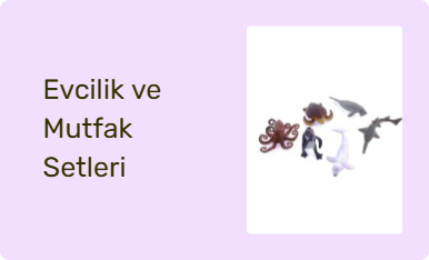 Evcilik ve Mutfak Setleri
